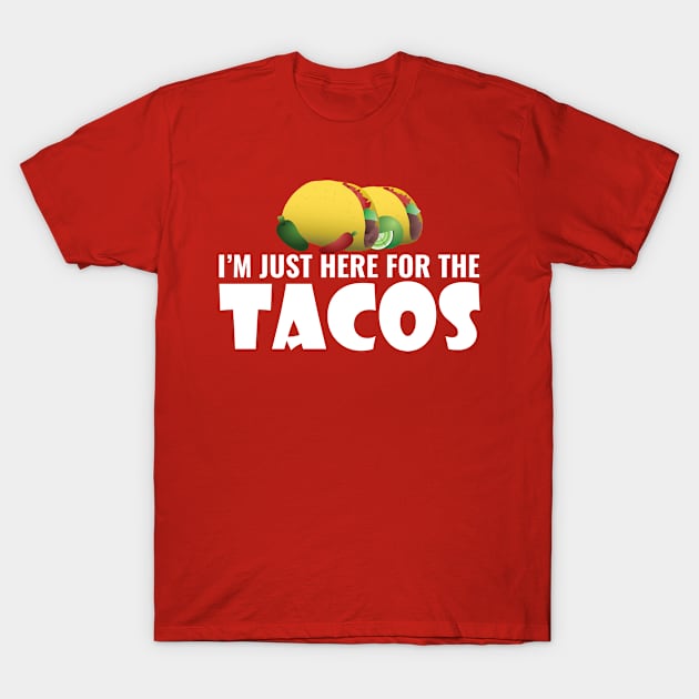 I'M Just Here For The Tacos T-Shirt by Saimarts